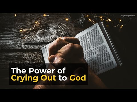 7-25-2023 - The Power Of Crying Out To God