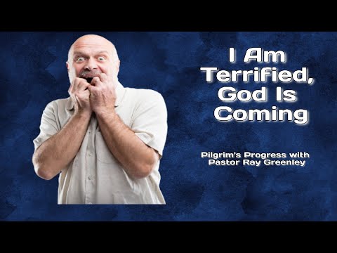 9 -21-2023 - I Am Terrified, God Is Coming
